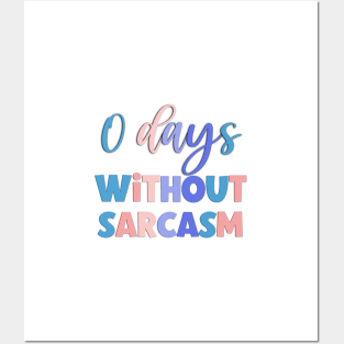 0 Days Withour Sarcasm Funny Saying Posters and Art